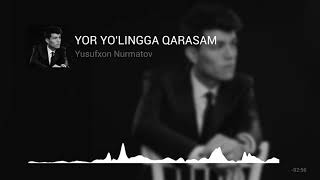 Yusufxon Nurmatov - Yor yo’lingga qarasam | Юсуфхон Нурматов - Ёр юлингга карасам
