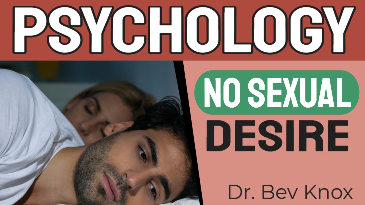 Psychology of NO Sexual Desire - Male Hypoactive Sexual Desire & Female