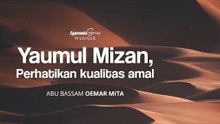 AT TADZKIRAH : Yaumul Mizan, Perhatikan Kualitas Amal Kalian! | Abu Bassam Oemar Mita