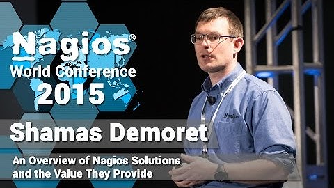 Shamas Demoret: Overview of Nagios Solutions and the Value They Provide | Nagios Con 2015