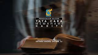 [PK] Tata Cara Memahami Hadits - Ust Badru Salam, Lc