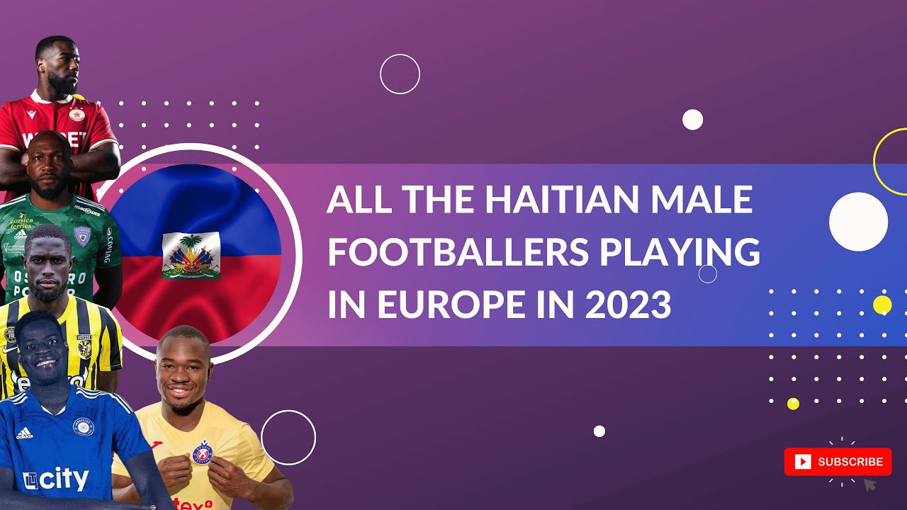 ALL THE HAITIAN MALE FOOTBALLERS PLAYING IN EUROPE IN 2023 YouTube all-the-haitian-male-footballers-playing-in-europe-in-2023-youtube
