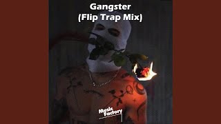 Gangster (Flip Trap Mix)