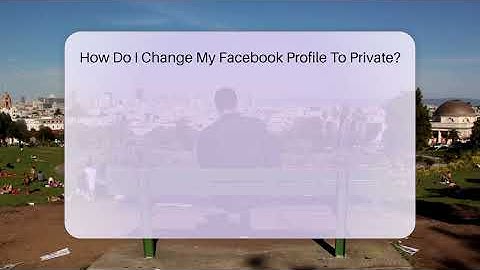 How Do I Change My Facebook Profile To Private? - Everyday-Networking