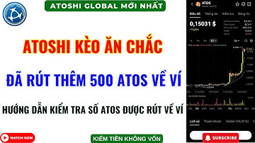 Atoshi Global - Tiếp Tục Rút Thành Công 500 ATOS Về Ví - Check Số ATOS Được Rút