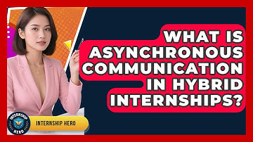 What Is Asynchronous Communication In Hybrid Internships? - Internship Hero