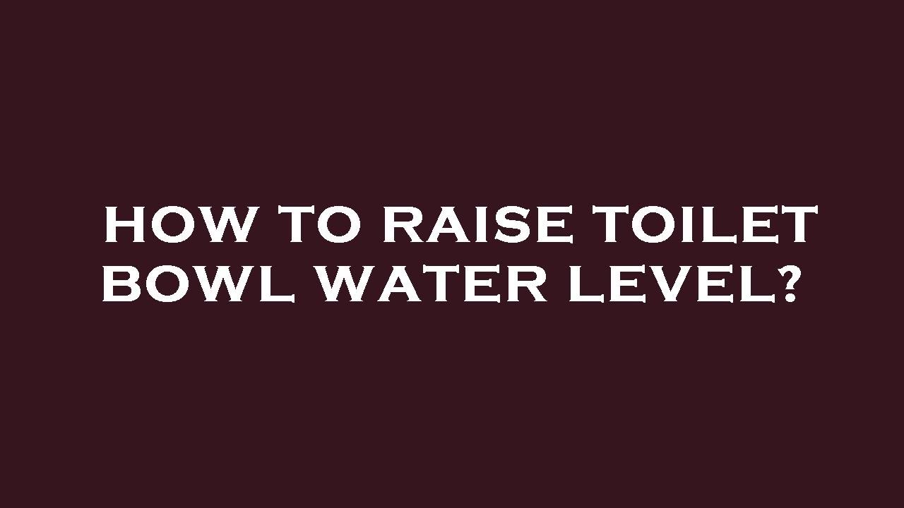 How to raise toilet bowl water level? YouTube