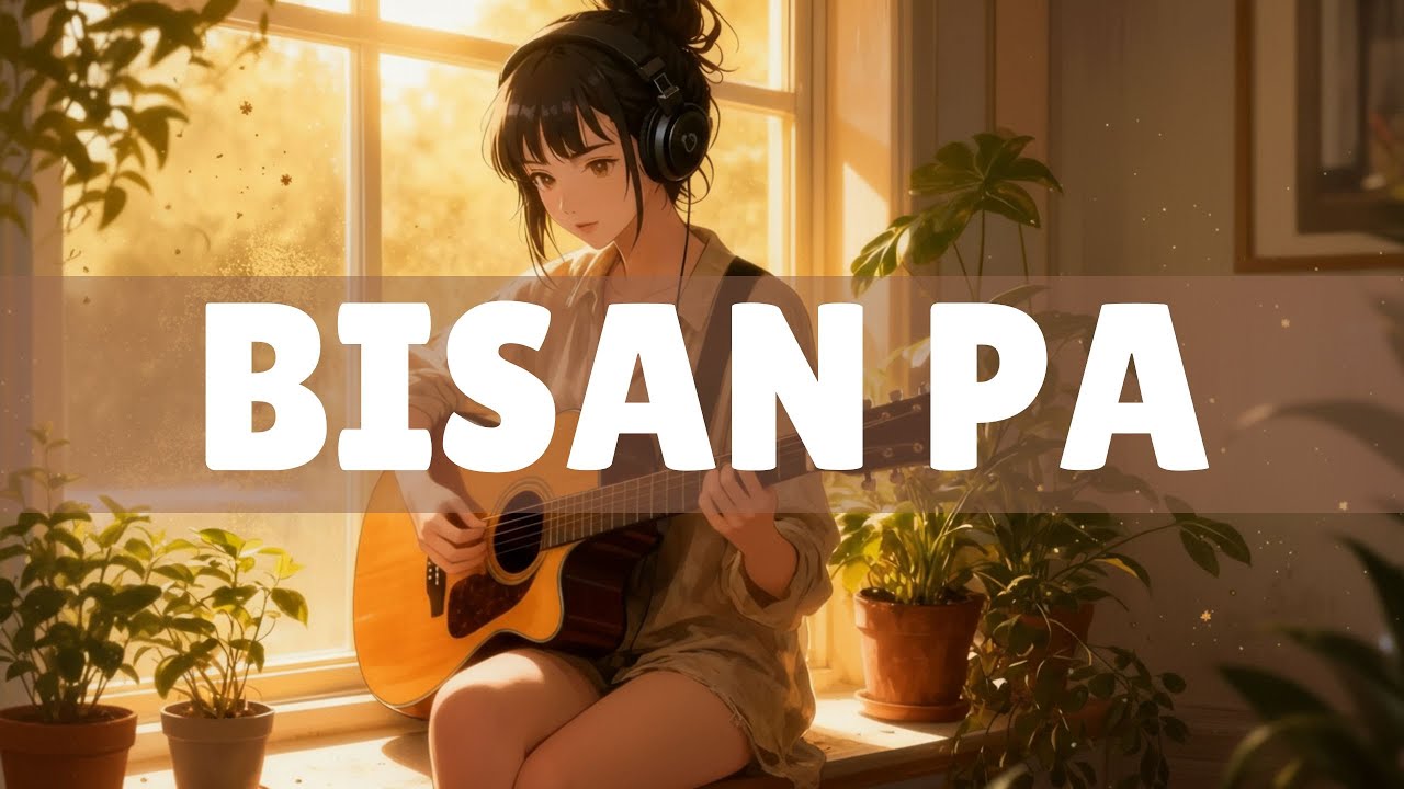 Bisan Pa (Lofi Bossa Nova Mix) - Studying & Moving On 🌧️☕