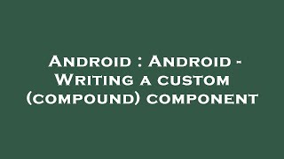 Android : Android - Writing a custom (compound) component Wealth