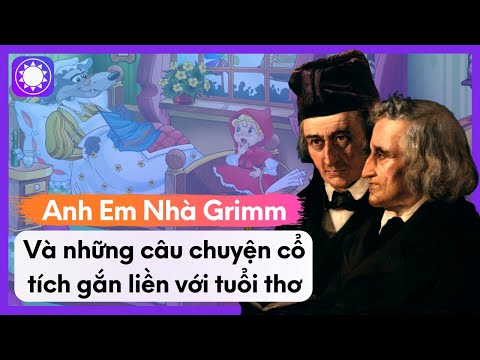 Anh Em Nhà Grimm Và Những Câu Chuyện Cổ Tích Gắn Liền Với Tuổi Thơ