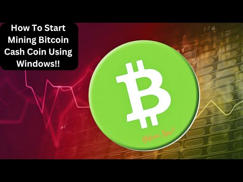 How To Start Mining Bitcoin Cash Using Windows | 2024 Guide