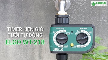 Hướng dẫn sử dụng Bộ Hẹn Giờ Tưới Cây Tự Động Elgo WT-218 | Maka.vn