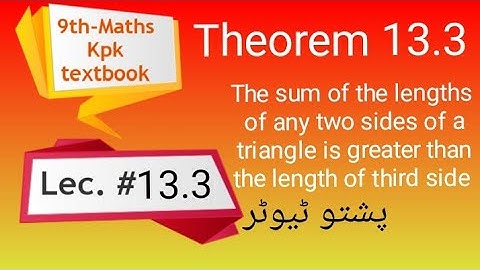 Theorem 13.3 , Maths 9th , The Sum of the lengths of any two sides of a triangle is greater than th