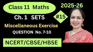 SETS,CLASS 11,CH.1,MISCELLANEOUS EXERCISE,Q.NO 7-10 ,NCERT MATHS, 2025-26,CBSE, HBSE, STATE BOARD