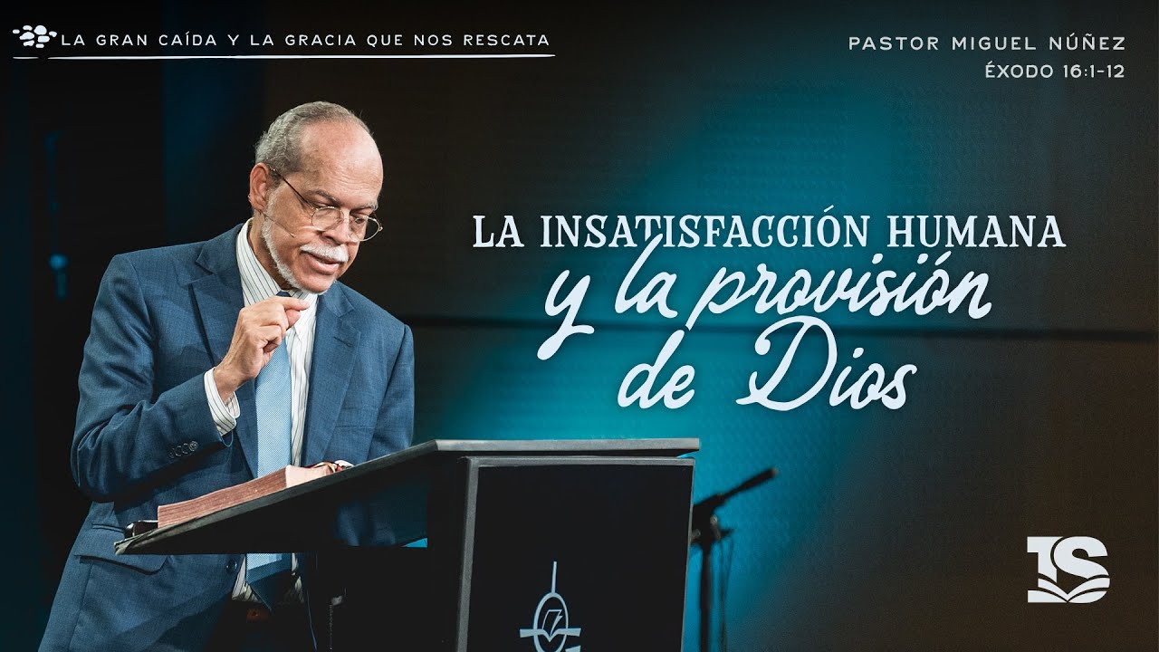 La insatisfacción humana y la provisión de Dios - Pastor Miguel Núñez | La IBI