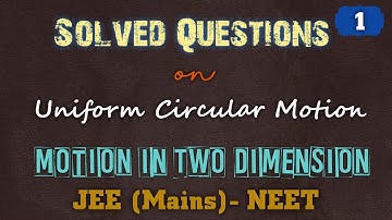 Solved Questions #Uniform Circular Motion# Motion in Two Dimensions