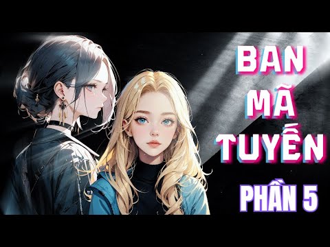 BAN MÃ TUYẾN  | GIRL LOVE | BHTT |  Hiện đại, cường công x nữ vương thụ | PHẦN 5 - youtube
