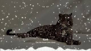 Ilus - Get The House (mix slow)