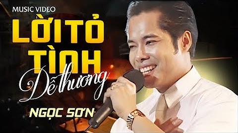 Lời Tỏ Tình Dễ Thương... Này Em Yêu Ơi Ế Ồ Ồ Ế Ô - Ngọc Sơn | MV Hay Nhất Trên Youtube