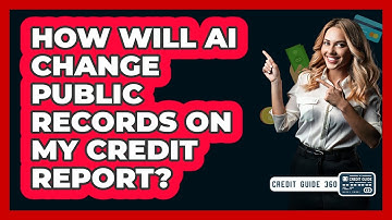 How Will AI Change Public Records On My Credit Report? - CreditGuide360.com
