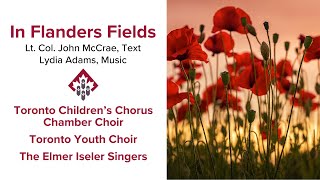 In Flanders Fields | Toronto Children's Chorus, Toronto Youth Choir, & The Elmer Iseler Singers
