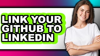 How to Link Your Github to Linkedin - Easy Guide