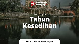 Tahun Kesedihan - Ustadz Fadlan Fahamsyah, M.H.I