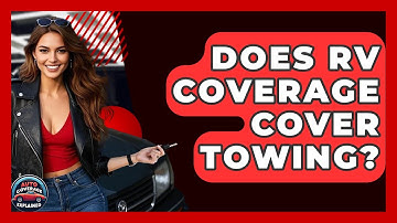 Does RV Coverage Cover Towing? - Auto Coverage Explained