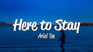 Arial Ten - Here To Stay (Lyrics)