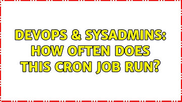 DevOps & SysAdmins: How often does this cron job run? (3 Solutions!!)