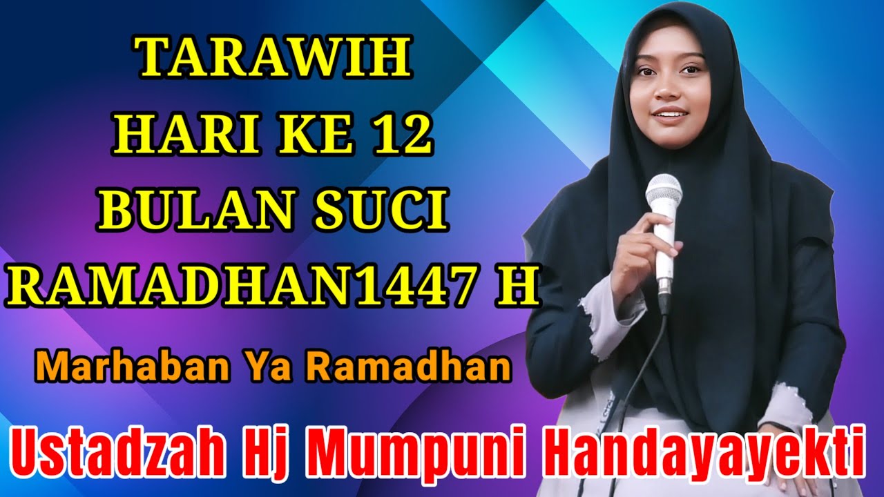 TARAWIH HARI KE 12 BULAN SUCI RAMADHAN 1447 H ~ NGAJI BERSAMA USTADZAH HJ MUMPUNI HANDAYAYEKTI 