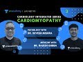 Cardiology Integrated Series | Cardiomyopathy | Dr. Devesh Mishra & Dr. Rajesh Gubba