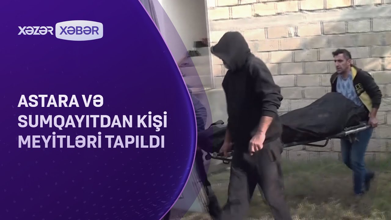 Astara və Sumqayıtdan kişi meyitləri tapıldı