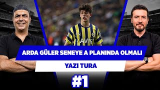 Arda Güler gelecek sezon Fenerbahçe’nin A planında olmalı | Ali E. & Ersin D. | Yazı Tura #1
