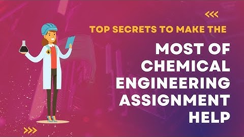 Top Secrets to Make the Most of Chemical Engineering Assignment Help