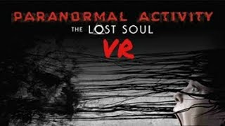 Paranormal Activity the Lost Soul VR!