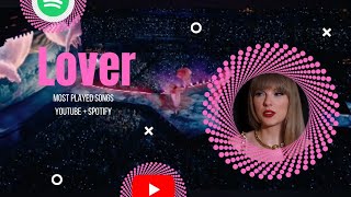 Lover Most Played Songs (Spotify x YouTube) 2024