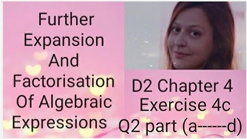 D2 CHAPTER 4  Ex 4c  Q2 part (a----- d) Further expansion and factorisation of algebraic expressions