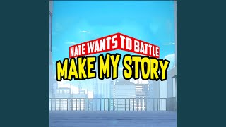 Video thumbnail of "NateWantsToBattle - Make My Story"