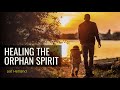 Healing the Orphan Spirit | Dec. 6, 2020 | Guest - Leif Hetland