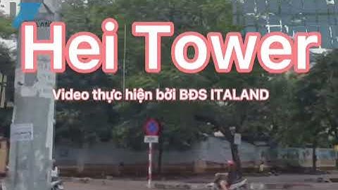 Tòa nhà Hei Tower, video giới thiệu thực hiện bởi ITALAND