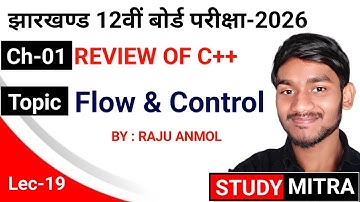 Lecture-19 | Review Of C++ | FlOw & Control | Class 12  By Raju Anmol | Study Mitra | JAC Board 2026