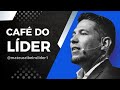 Café do líder | Propósito, processo e pessoas – Liderança na Cultura do Reino