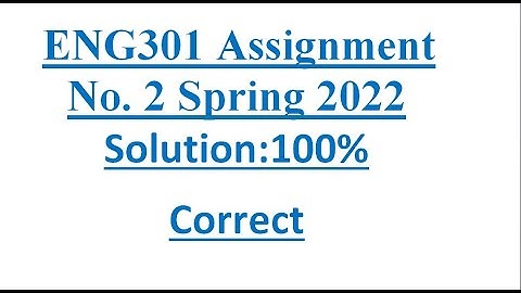 ENG301 Assignment 2 Solution Spring 2022|| ENG301 ASSIGNMENT 2 FULL SOLVED Spring 2022 ENG-301