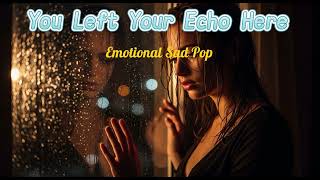 You Left Your Echo Here – Emotional Sad Pop (Female Vocal)