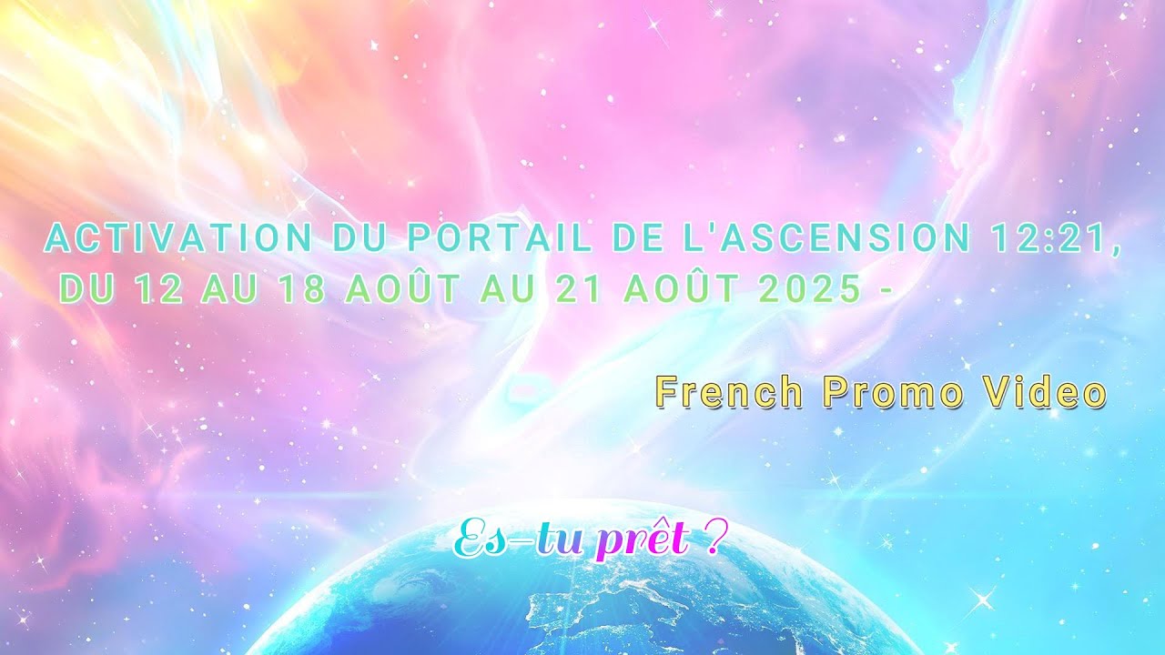 ACTIVATION DU PORTAIL DE L ASCENSION 12 21 DU 12 AU 18 AO T AU 21 AO T activation-du-portail-de-l-ascension-12-21-du-12-au-18-ao-t-au-21-ao-t