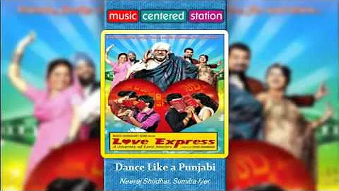 Dance Like a Punjabi - Love Express - Neeraj Shridhar, Sumitra Iyer