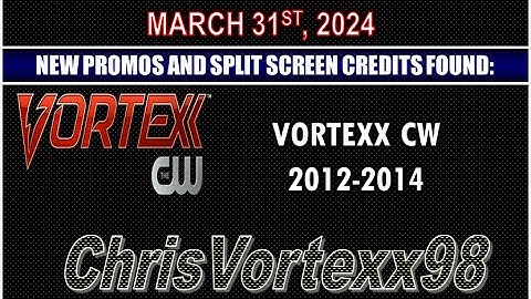 New Promos and Split Screen Credits Foundings: 3-31-2024: Vortexx CW 2012-2014