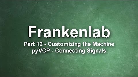 Frankenlab CNC #12 - pyVCP(2) - Connecting Signals