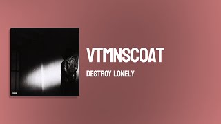 Destroy Lonely - VTMNTSCOAT ( Lyrics )